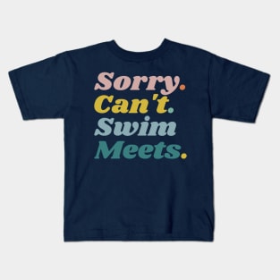 Sorry Can't Swim Meets, Swimming Gift, Swim Coach Gift Idea Kids T-Shirt